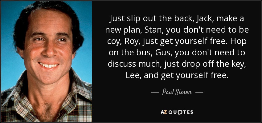 quote-just-slip-out-the-back-jack-make-a-new-plan-stan-you-don-t-need-to-be-coy-roy-just-get-paul-simon-77-79-41